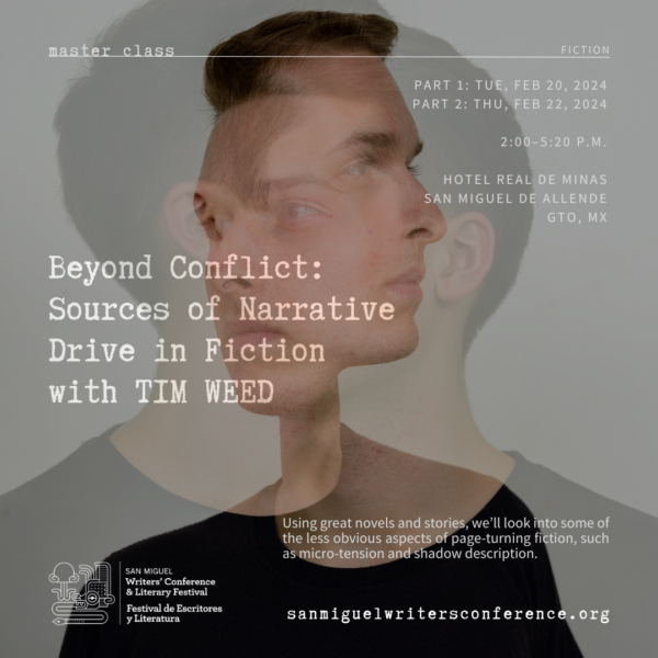 MC3 | MASTER CLASS | Beyond Conflict: Sources of Narrative Drive in Fiction with Tim Weed | TUE, FEB 20 + THR, FEB 22 | 2:00–5:20 PM