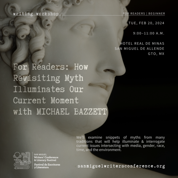 W25 | For Readers: How Revisiting Myth Illuminates Our Current Moment with Michael Bazzett | TUE, FEB 20 | 9:00–11:00 AM