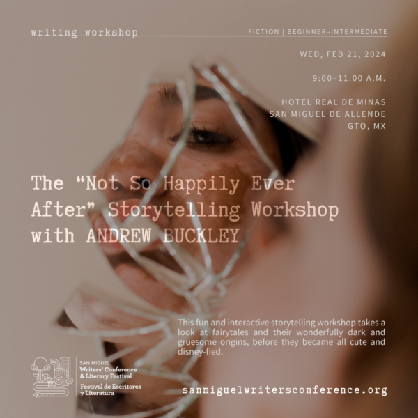 W32 | The “Not So Happily Ever After” Storytelling Workshop with Andrew Buckley | WED, FEB 21 | 9:00–11:00 AM