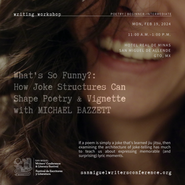 W13 | What’s So Funny?: How Joke Structures Can Shape Poetry and Vignette with Michael Bazzett | MON, FEB 19 | 11:00 AM–1:00 PM