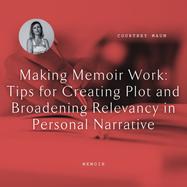 Courtney Maum Making Memoir Work