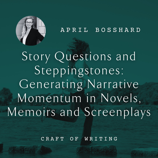 I12 Story Questions and Steppingstones: Generating Narrative Momentum in  Novels, Memoirs and Screenplays <br/>Saturday, February 15 <br/>9:00 a.m.–12:00 p.m.