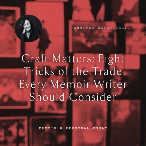 W33 Craft Matters: Eight Tricks of the Trade Every Memoir Writer Should Consider <br/>Thursday, February 13 <br/>10:45 a.m.–12:15 p.m.