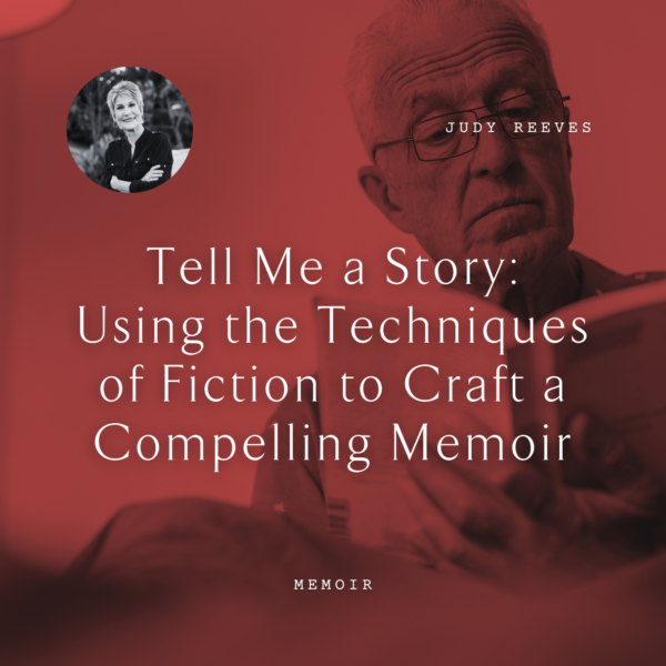 W43 Tell Me a Story: Using the Techniques of Fiction to Craft a Compelling Memoir <br/>Friday, February 14 <br/>9:00–10:30 a.m.