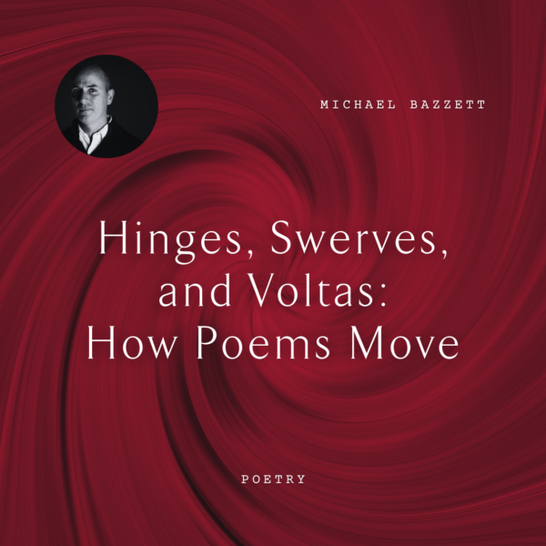 W35 Hinges, Swerves, and Voltas: How Poems Move <br/>Thursday, February 13 <br/>10:45 a.m.–12:15 p.m.