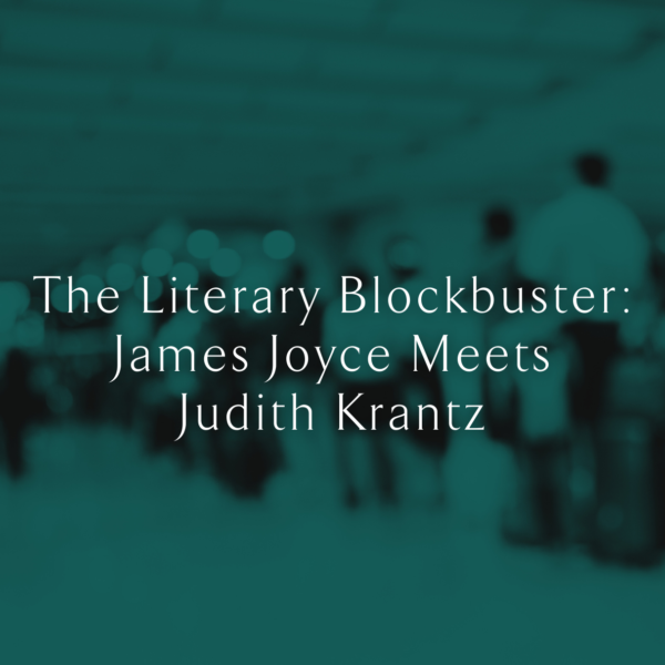 The Literary Blockbuster: James Joyce Meets Judith Krantz