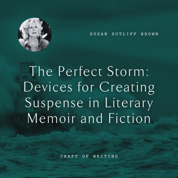 W12 The Perfect Storm: Devices for Creating Suspense in Literary Memoir and Fiction <br/>Wednesday, February 12 <br/>3:30–5:00 p.m.