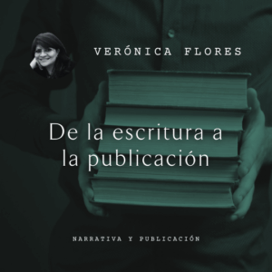 Verónica Flores De la escritura a la publicación