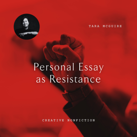 Tara McGuire Personal Essay as Resistance