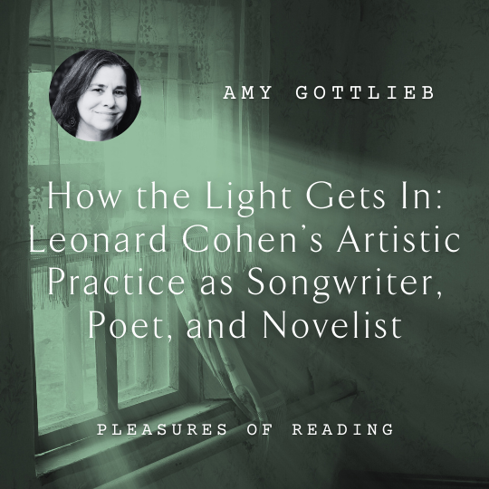 W27 How the Light Gets In: Leonard Cohen’s Artistic Practice as Songwriter, Poet, and Novelist <br/>Thursday, February 13 <br/>9:00–10:30 a.m.