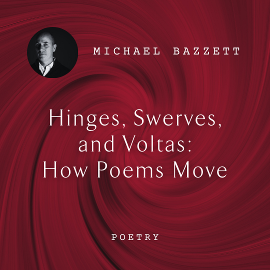 W35 Hinges, Swerves, and Voltas: How Poems Move <br/>Thursday, February 13 <br/>10:45 a.m.–12:15 p.m.