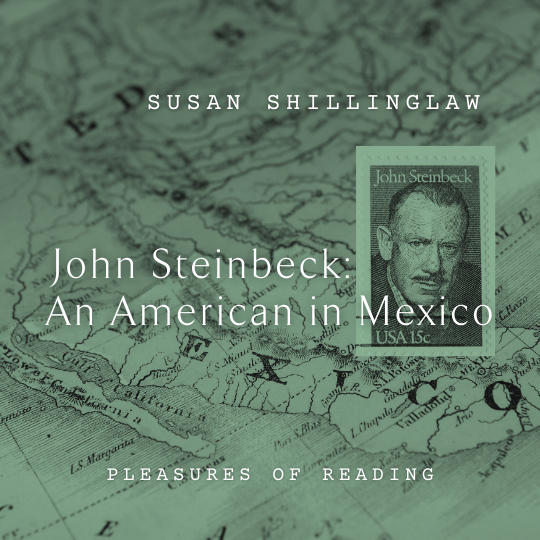 W47 John Steinbeck: An American in Mexico <br/>Friday, February 14 <br/>9:00–10:30 a.m.