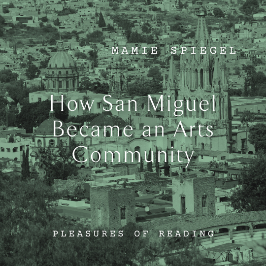 W67 How San Miguel Became an Arts Community <br/>Sunday, February 16 <br/>9:00–10:30 p.m.