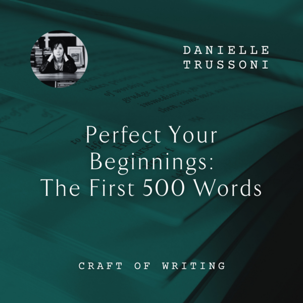 W69 Perfect Your Beginnings: The First 500 Words <br/>Saturday, February 15 <br/>9:30–11:00 a.m.